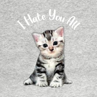 lovely kitten i hate you all T-Shirt